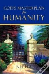 God'S Master Plan For Humanity