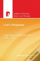 God'S Ploughman: Hugh Latimer, A "Preaching Life" (1485-1555)
