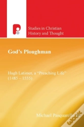 God'S Ploughman: Hugh Latimer, A 