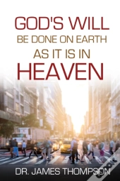 God'S Will Be Done On Earth As It Is In Heaven