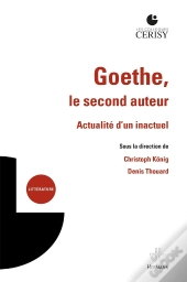 Goethe, Le Second Auteur - Actualite D'Un Inactuel