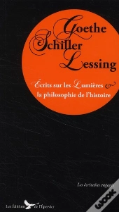 Goethe Schiller Lessing Ecrits Sur Les Lumieres Et La Philosophie De L'Histoire