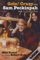 Goin' Crazy With Sam Peckinpah And All Our Friends