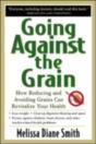 Going Against The Grain: How Reducing And Avoiding Grains Can Revitalize Your Health - Preview