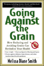 Going Against The Grain: How Reducing And Avoiding Grains Can Revitalize Your Health - Preview