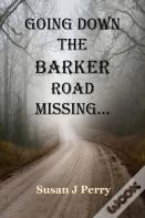 Going Down The Barker Road Missing...