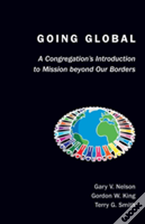 Going Global: A Congregation'S Introduction To Mission Beyond Our Borders