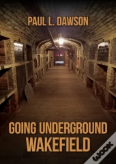 Going Underground: Wakefield
