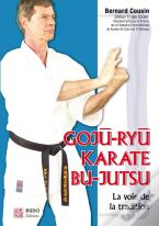 Goju-Ryu Karaté Bu-Jutsu : La Voie De La Tradition