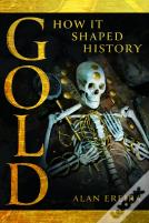 Gold: How It Shaped History