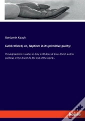 Gold Refined, Or, Baptism In Its Primitive Purity