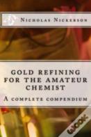 Gold Refining For The Amateur Chemist