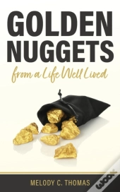 Golden Nuggets From A Life Well Lived