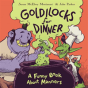 Goldilocks For Dinner - Preview