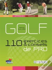 Golf - 110 Exercices Et Conseils De Pro - Swing, Approche, Bunker, Putting