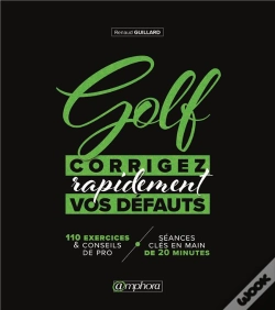 Capa do artigo Golf : Corrigez Rapidement Vos Défauts ; 110 Exercices & Conseil De Pro + Séances Clés En Main De 20 Minutes
