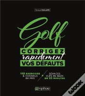 Capa do artigo Golf : Corrigez Rapidement Vos Défauts ; 110 Exercices & Conseil De Pro + Séances Clés En Main De 20 Minutes