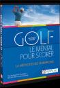 Golf : Le Mental Pour Scorer ; La Méthode Des Champions ; Psychologie Et Stratégie : Les Clés De La Performance - Preview
