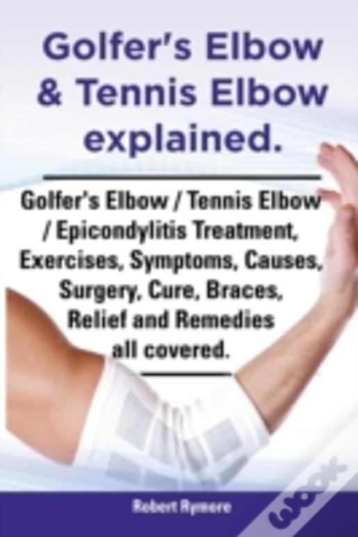 Golfer'S Elbow & Tennis Elbow Explained. Golfer'S Elbow / Tennis Elbow / Epicondylitis Treatment, Exercises, Symptoms, Causes, Surgery, Cure, Braces,