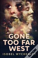 Gone Too Far West