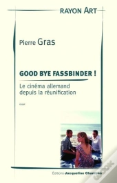 Good Bye Fassbinder ! Le Cinéma Allemand Depuis La Réunification