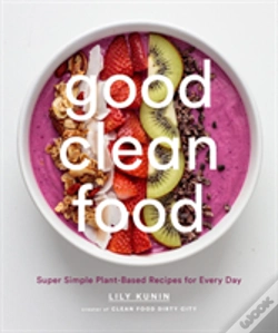 Capa do artigo Good Clean Food: Super Simple Plant-Based Recipes For Every Day