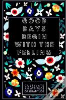 Good Days Begin With Feeling