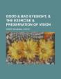 Good & Bad Eyesight, & The Exercise & Preservation Of Vision - Preview