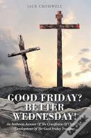 Good Friday? Better Wednesday!