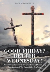 Good Friday? Better Wednesday!