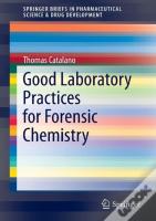 Good Laboratory Practices For Forensic Chemistry