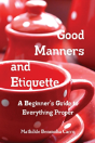 Good Manners And Etiquette A Beginner'S Guide To Everything Proper - Preview