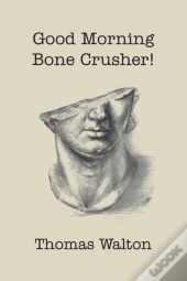 Good Morning, Bone Crusher!