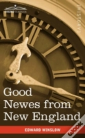Good Newes From New England: A True Rela
