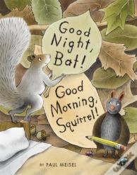 Good Night, Bat! Good Morning, Squirrel!
