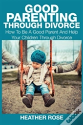 Good Parenting Through Divorce