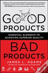 Good Products, Bad Products: Essential Elements To Achieving Superior Quality