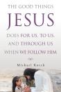Good Things Jesus Does For Us, To Us, And Through Us When We Follow Him - Preview