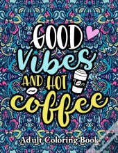 Good Vibes And Hot Coffee