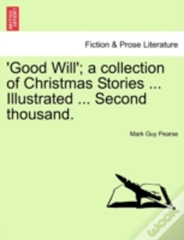'Good Will'; A Collection Of Christmas Stories ... Illustrated ... Second Thousand.