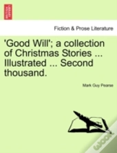 'Good Will'; A Collection Of Christmas Stories ... Illustrated ... Second Thousand.