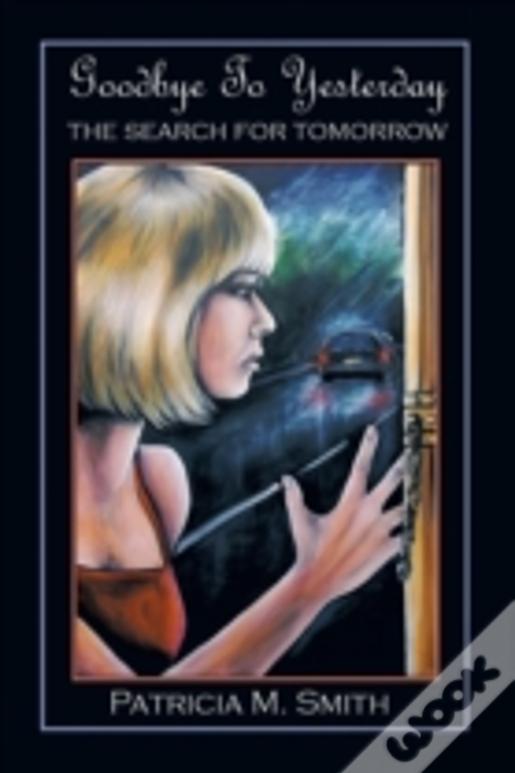 Goodbye To Yesterday: The Search For Tomorrow