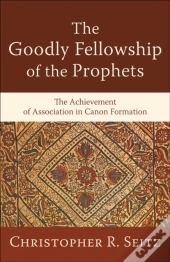 Goodly Fellowship Of The Prophets (Acadia Studies In Bible And Theology)
