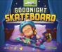 Goodnight Skateboard - Preview