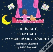 Goodnight Sleep Tight, No More Books Tonight