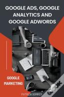 Google Ads, Google Analytics And Google Adwords (Google Marketing)