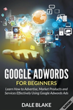 Capa do artigo Google Adwords For Beginners: Learn How To Advertise, Market Products And Services Effectively Using Google Adwords Ads