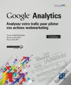 Google Analytics ; Analysez Votre Trafic Pour Piloter Vos Actions Webmarketing (3e Édition)