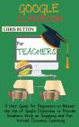 Google Classroom For Teachers  2020 And - Preview
