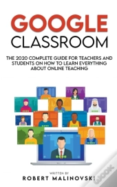 Google Classroom: The 2020 Complete Guid